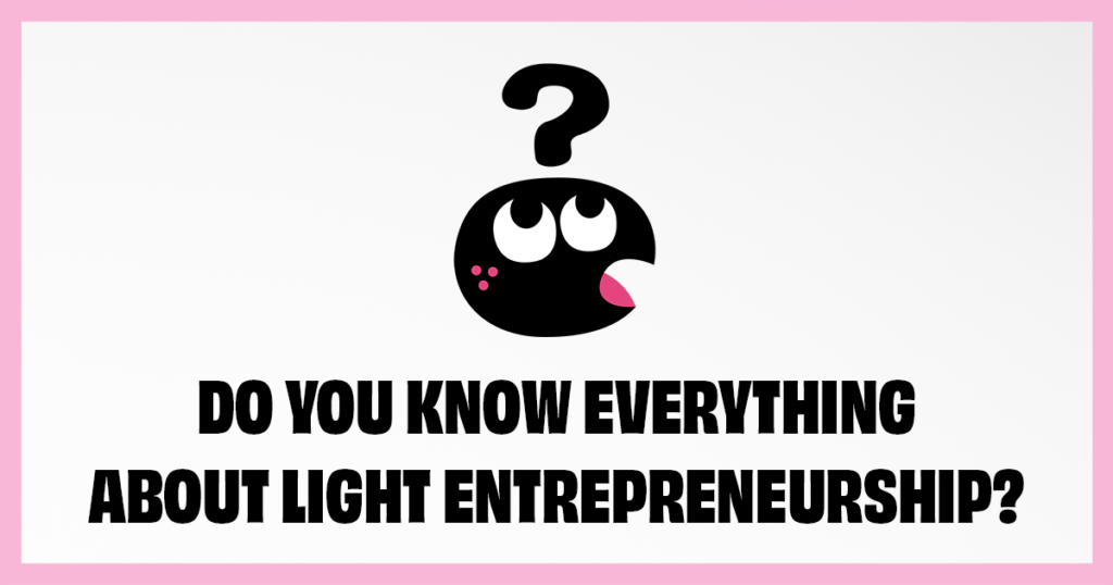 Do you know everything about light entrepreneurship?